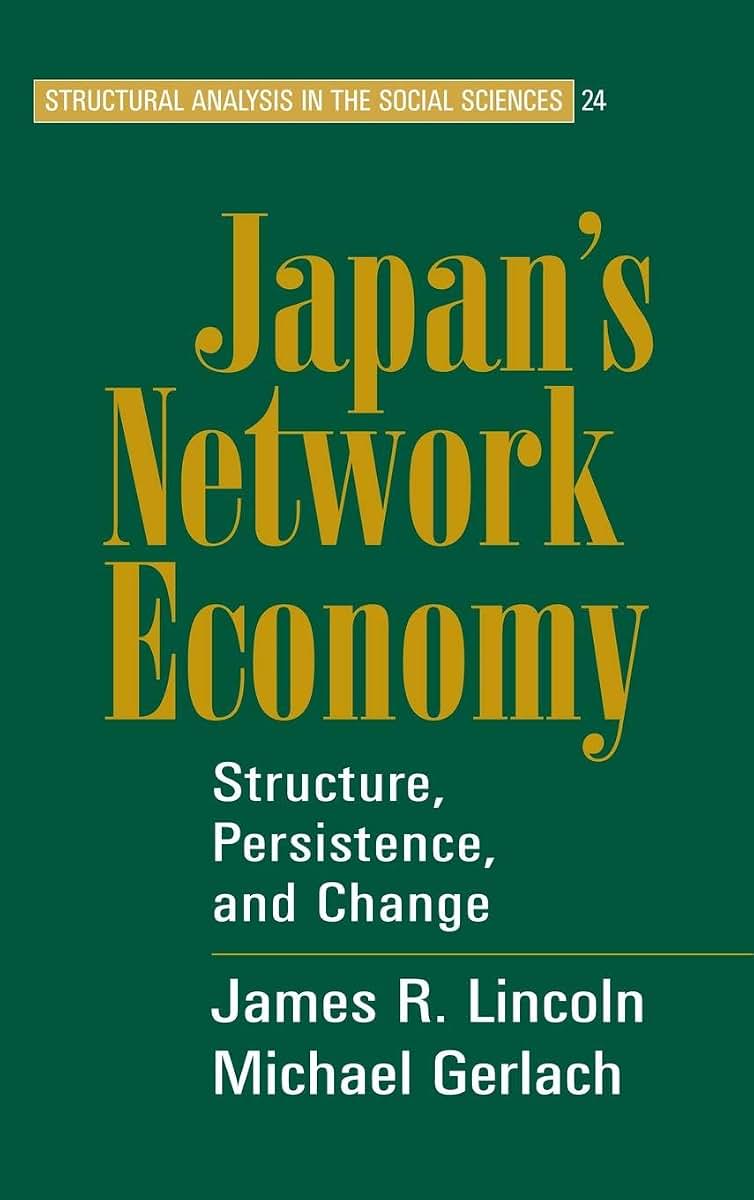 Japan's Network Economy: Structure, Persistence, and Change (Structural Analysis in the Social Sciences, Series Number 24)