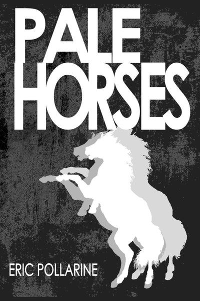 Pale Horses: The Selected Stories of Eric Pollarine