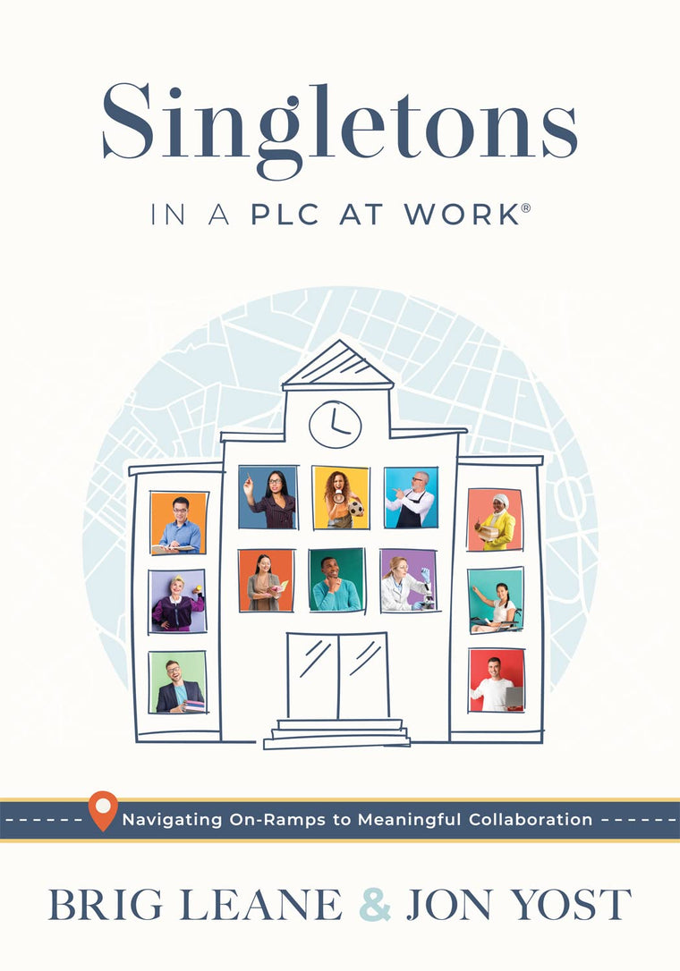 Singletons in a PLC at Work: Navigating On-Ramps to Meaningful Collaboration (Practical strategies for eliminating teacher isolation to improve collaborative teams)