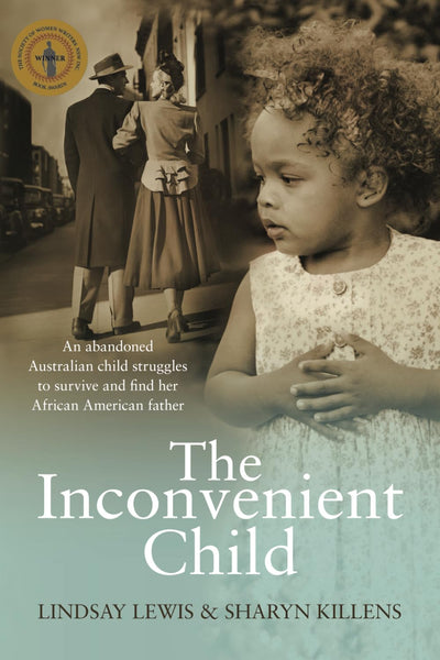 The Inconvenient Child: An Abandoned Australian Child Struggles to Survive and Find her American Father