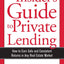 The Insider's Guide to Private Lending: How to Earn Safe and Consistent Returns in Any Real Estate Market