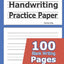 Handwriting Practice Paper: 100 Blank Writing Pages - For Students Learning to Write Letters