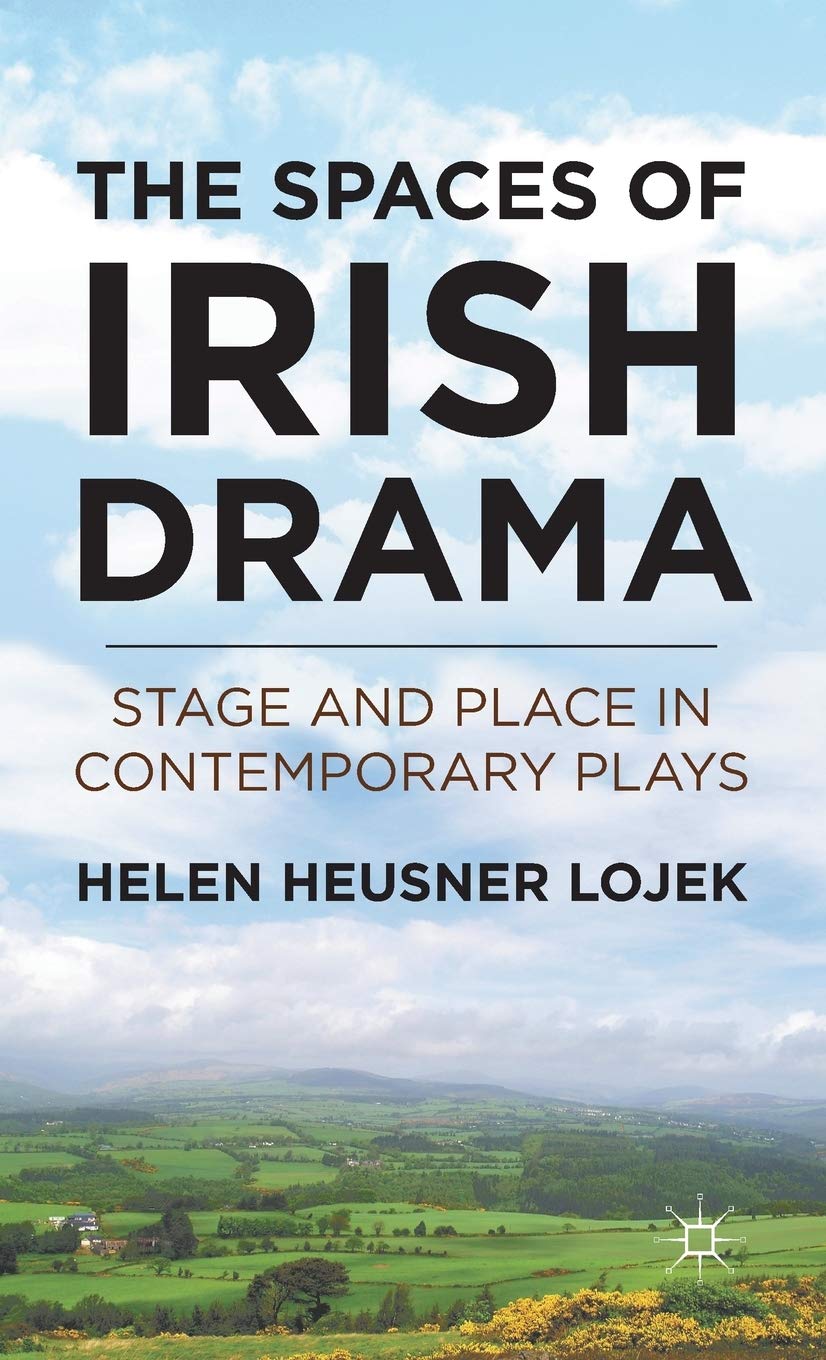 The Spaces of Irish Drama: Stage and Place in Contemporary Plays
