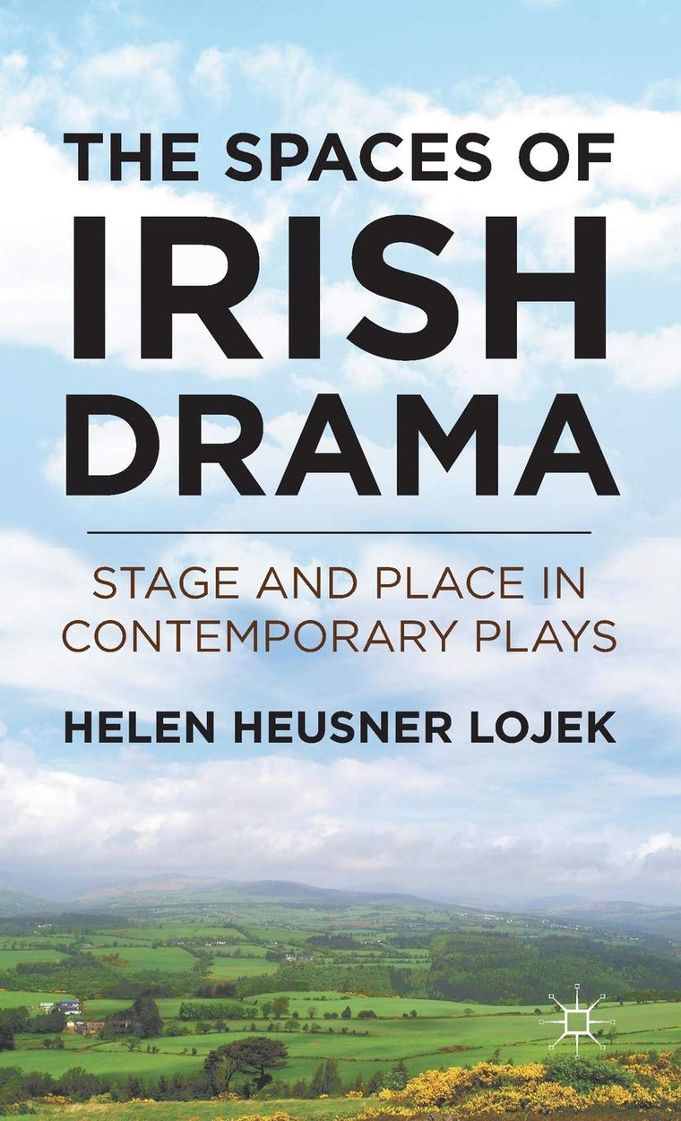 The Spaces of Irish Drama: Stage and Place in Contemporary Plays