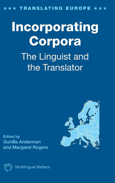Incorporating Corpora: The Linguist and the Translator (Translating Europe, 2)