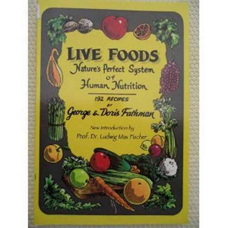 Live Foods: Nature's Perfect System of Human Nutrition