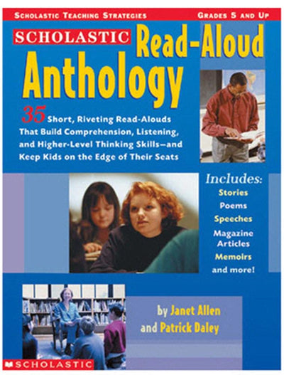 The Scholastic Read-Aloud Anthology: 35 Short, Riveting Read-Alouds That Build Comprehension, Listening, and Higher-Level Thinking Skills-and Keep Kids on the Edge of Their Seats