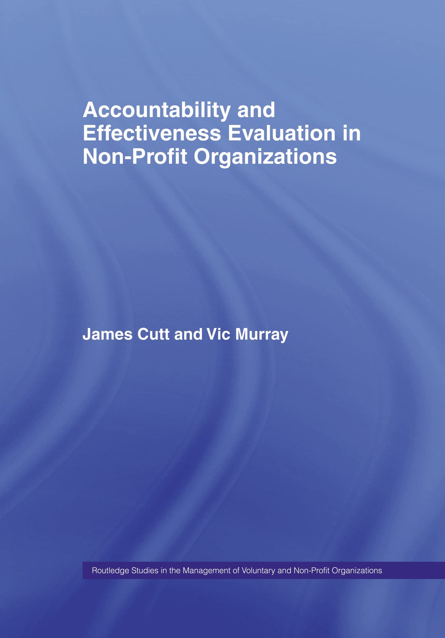 Accountability and Effectiveness Evaluation in Nonprofit Organizations (Routledge Studies in the Management of Voluntary and Non-Profit Organizations)