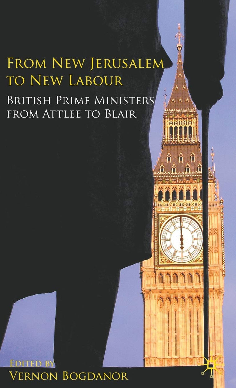 From New Jerusalem to New Labour: British Prime Ministers from Attlee to Blair