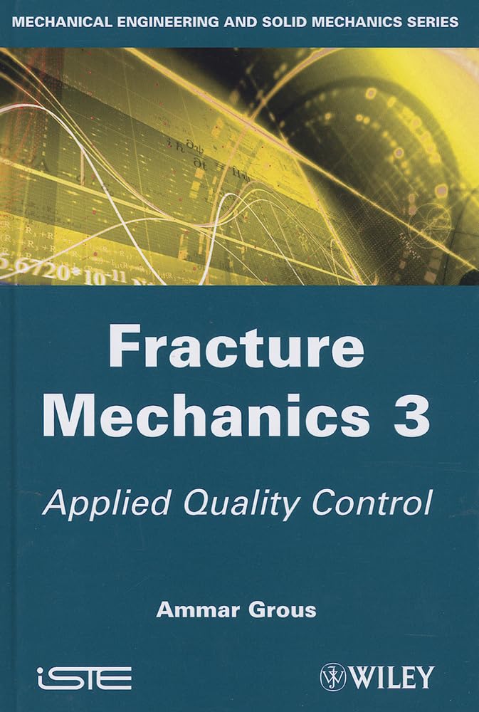 Fracture Mechanics 3: Applied Quality Control (Mechanical Engineering and Solid Mechanics)