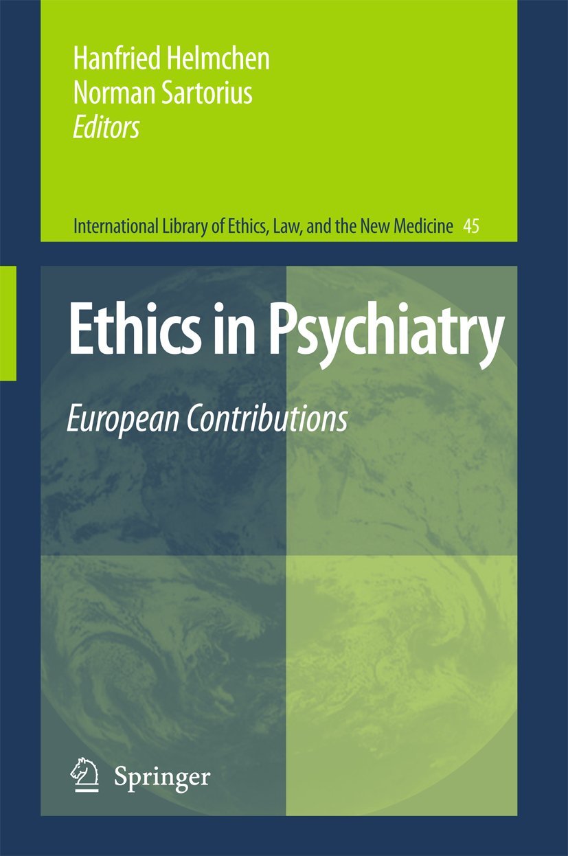 Ethics in Psychiatry: European Contributions (International Library of Ethics, Law, and the New Medicine, 45)