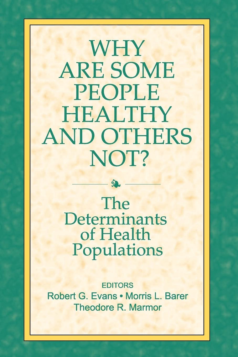 Why are Some People Healthy and Others Not?: The Determinants of Health Populations (Social Institutions and Social Change)