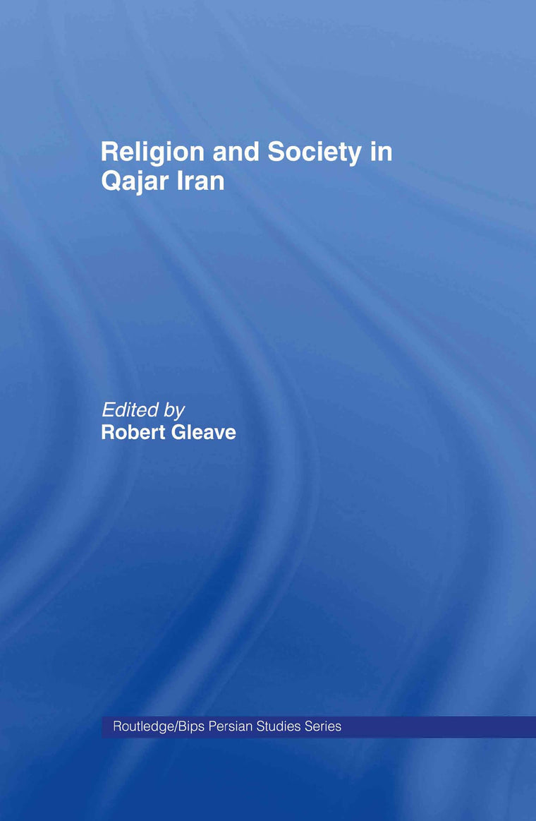 Religion and Society in Qajar Iran (Routledge/BIPS Persian Studies Series)