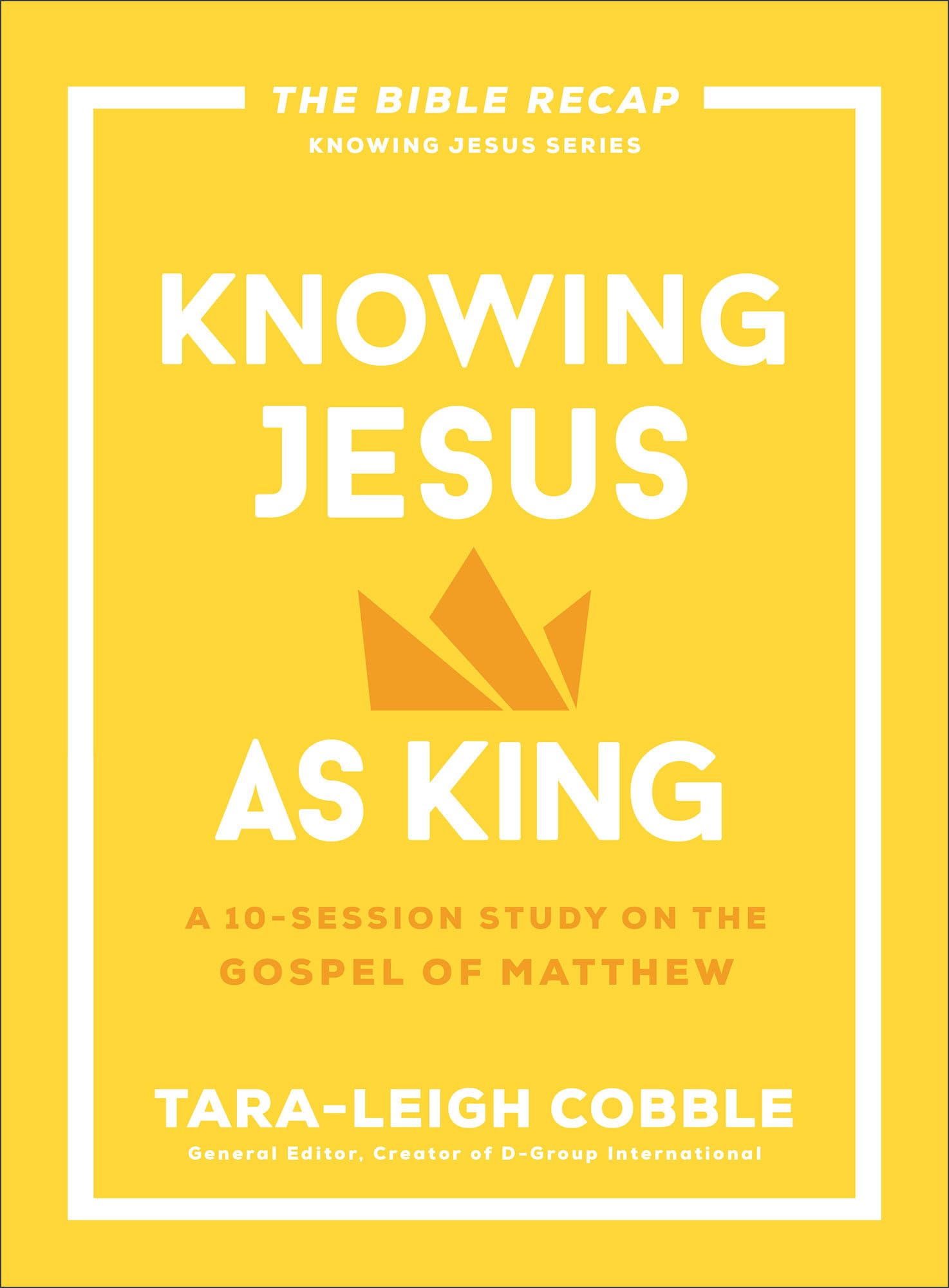 Knowing Jesus as King: A 10-Session Bible Study on the Gospel of Matthew-For Individual or Group Study -Includes Daily Readings, Teachings, Questions, ... (The Bible Recap Knowing Jesus Series)