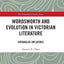 Wordsworth and Evolution in Victorian Literature: Entangled Influence (The Nineteenth Century Series)