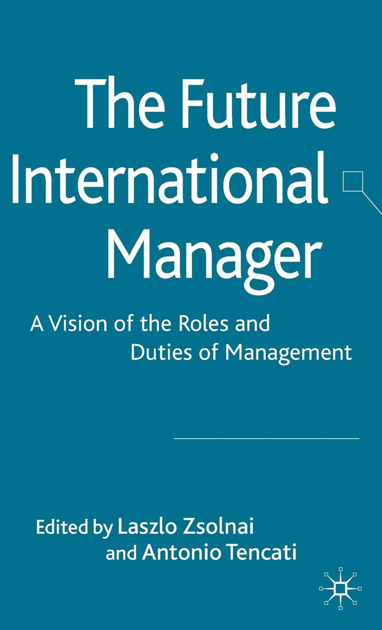 The Future International Manager: A Vision of the Roles and Duties of Management