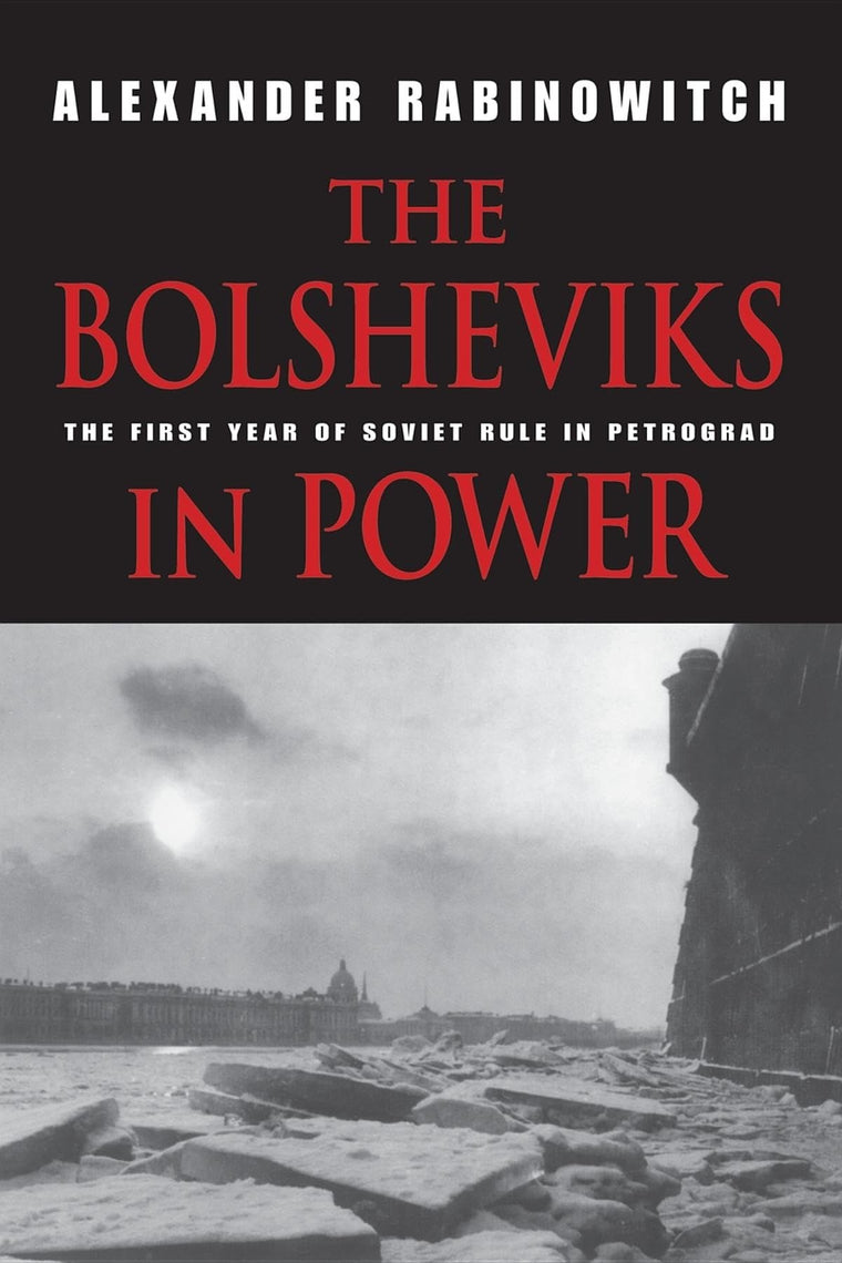 The Bolsheviks in Power: The First Year of Soviet Rule in Petrograd