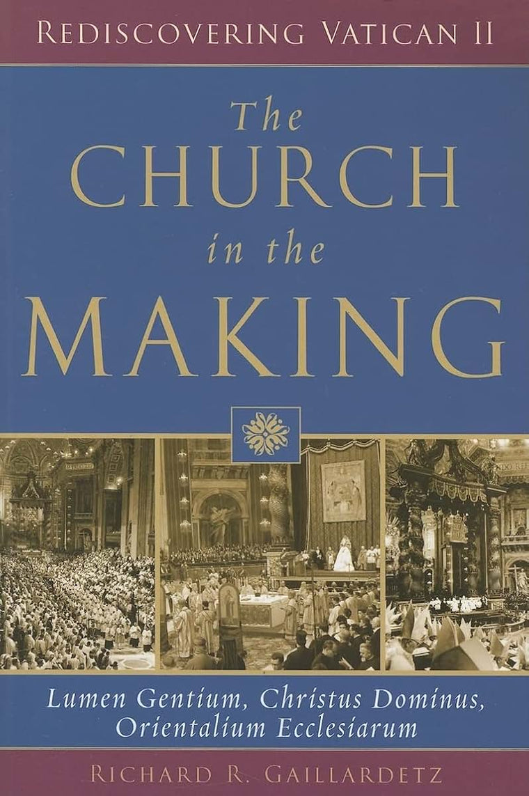 The Church in the Making: Lumen Gentium, Christus Dominus, Orientalium Ecclesiarum (Rediscovering Vatican II)