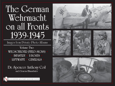 The German Wehrmacht on all Fronts 1939-1945, Images from Private Photo Albums, Vol. II: Wegschilder (Field Signs), Infantry, U-Boats, Luftwaffe, ... German Wehrmacht on all Fronts 1939-1945, 2)