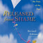 Released from Shame: Moving Beyond the Pain of the Past