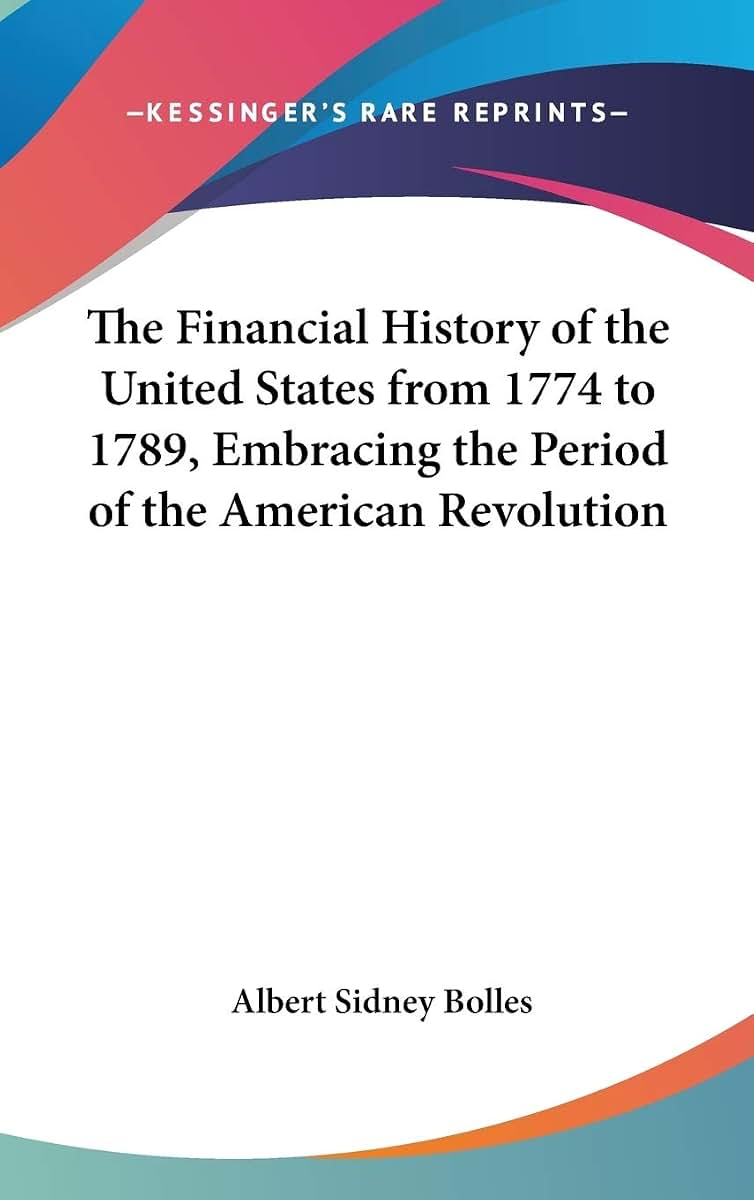 The Financial History of the United States from 1774 to 1789, Embracing the Period of the American Revolution