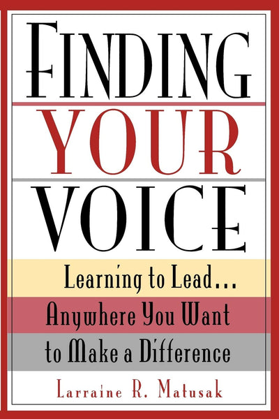 Finding Your Voice: Learning to Lead . . . Anywhere You Want to Make a Difference