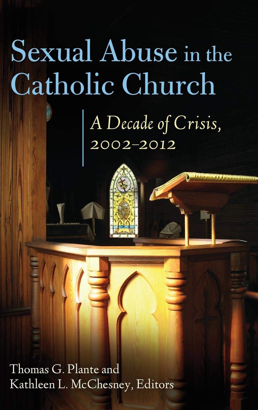Sexual Abuse in the Catholic Church: A Decade of Crisis, 2002-2012 (Abnormal Psychology)