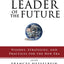 The Leader of the Future 2: Visions, Strategies, and Practices for the New Era