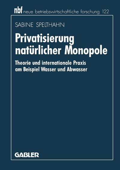 Privatisierung natrlicher Monopole: Theorie und internationale Praxis am Beispiel Wasser und Abwasser (neue betriebswirtschaftliche forschung (nbf), 141) (German Edition)