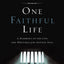 One Faithful Life: A Harmony of the Life and Letters of Paul