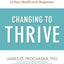 Changing to Thrive: Using the Stages of Change to Overcome the Top Threats to Your Health and Happiness