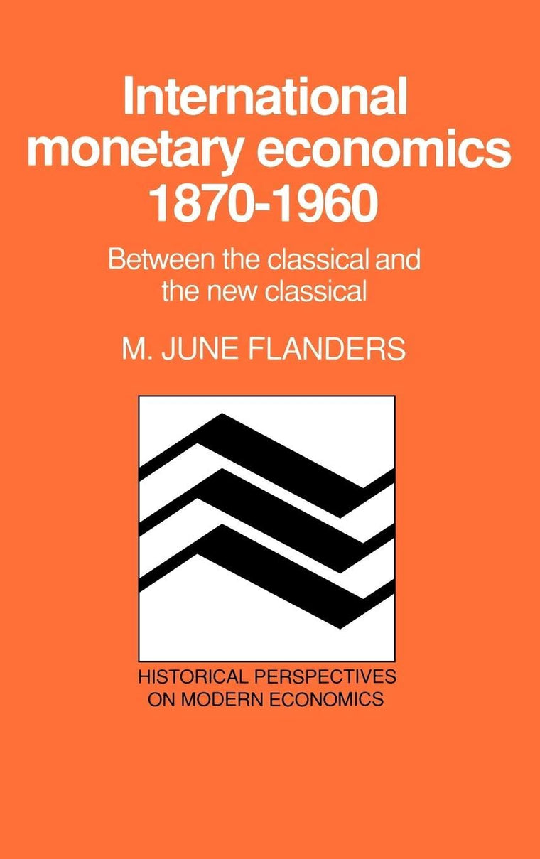 International Monetary Economics, 1870-1960: Between the Classical and the New Classical (Historical Perspectives on Modern Economics)
