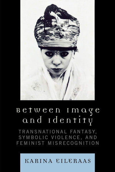 Between Image and Identity: Transnational Fantasy, Symbolic Violence, and Feminist Misrecognition