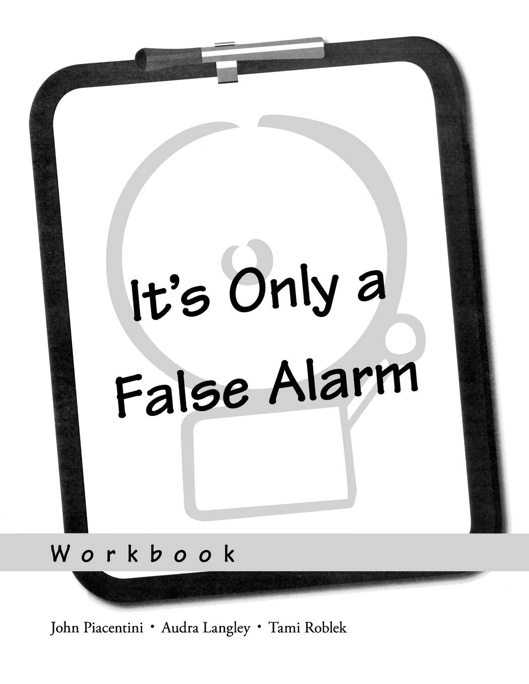 It's Only a False Alarm: A Cognitive Behavioral Treatment ProgramWorkbook (Treatments That Work)