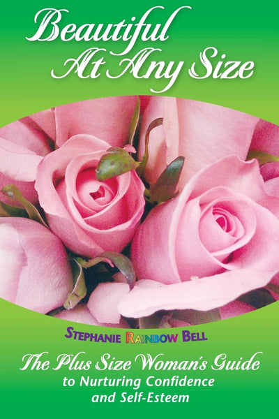 Beautiful At Any Size: The Plus Size Woman's Guide to Nurturing Confidence and Self-Esteem