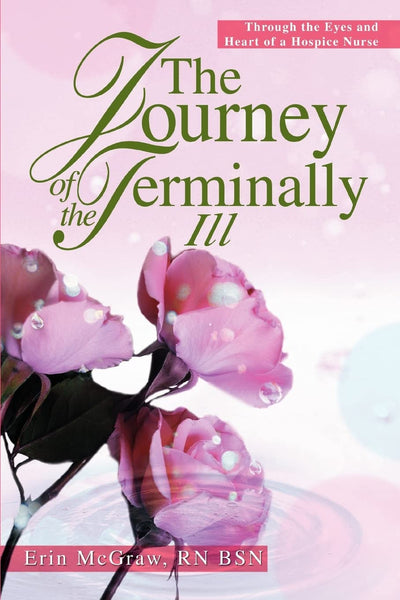 The Journey of the Terminally Ill: Through the Eyes and Heart of a Hospice Nurse