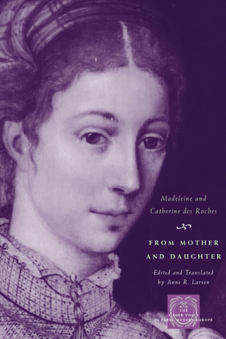From Mother and Daughter: Poems, Dialogues, and Letters of Les Dames des Roches (The Other Voice in Early Modern Europe)