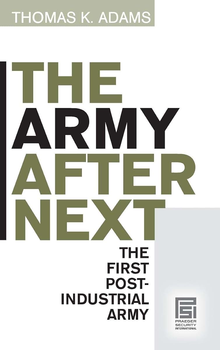 The Army after Next: The First Postindustrial Army (Praeger Security International)