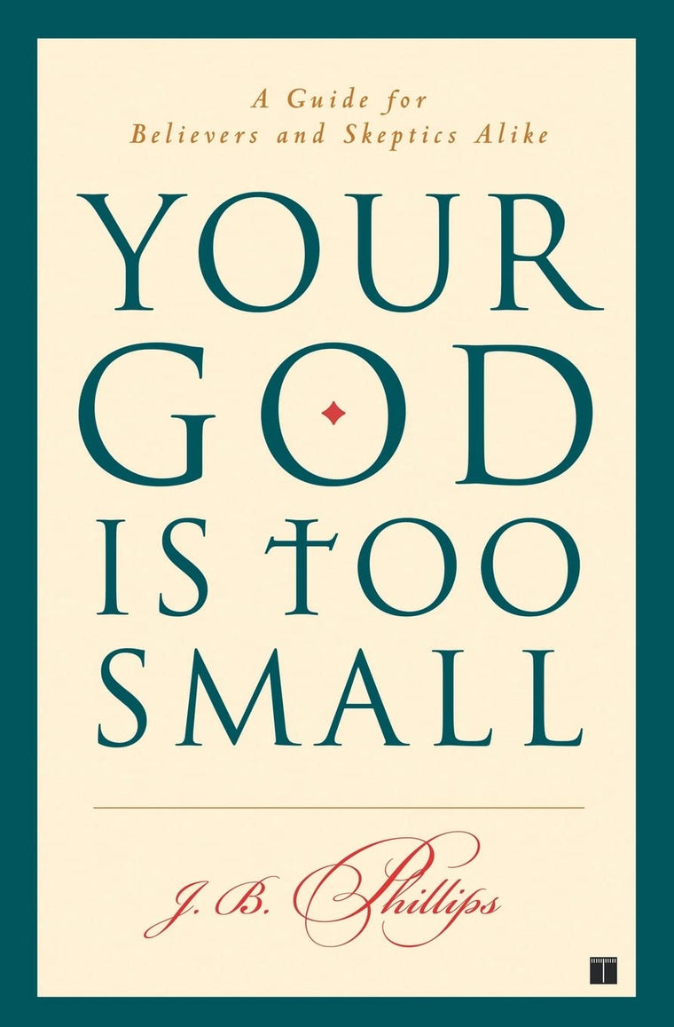 Your God Is Too Small: A Guide for Believers and Skeptics