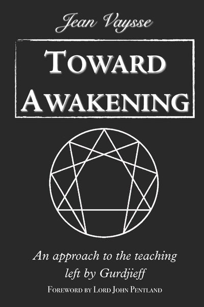 Toward Awakening: An Approach to the Teaching Left By Gurdjieff