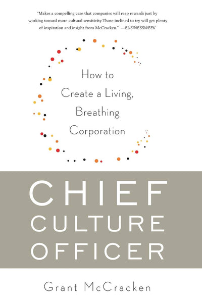 Chief Culture Officer: How to Create a Living, Breathing Corporation