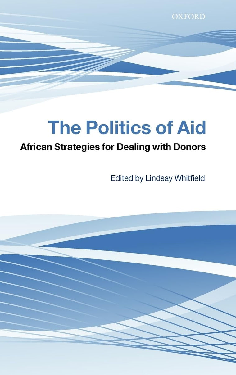 The Politics of Aid: African Strategies for Dealing with Donors