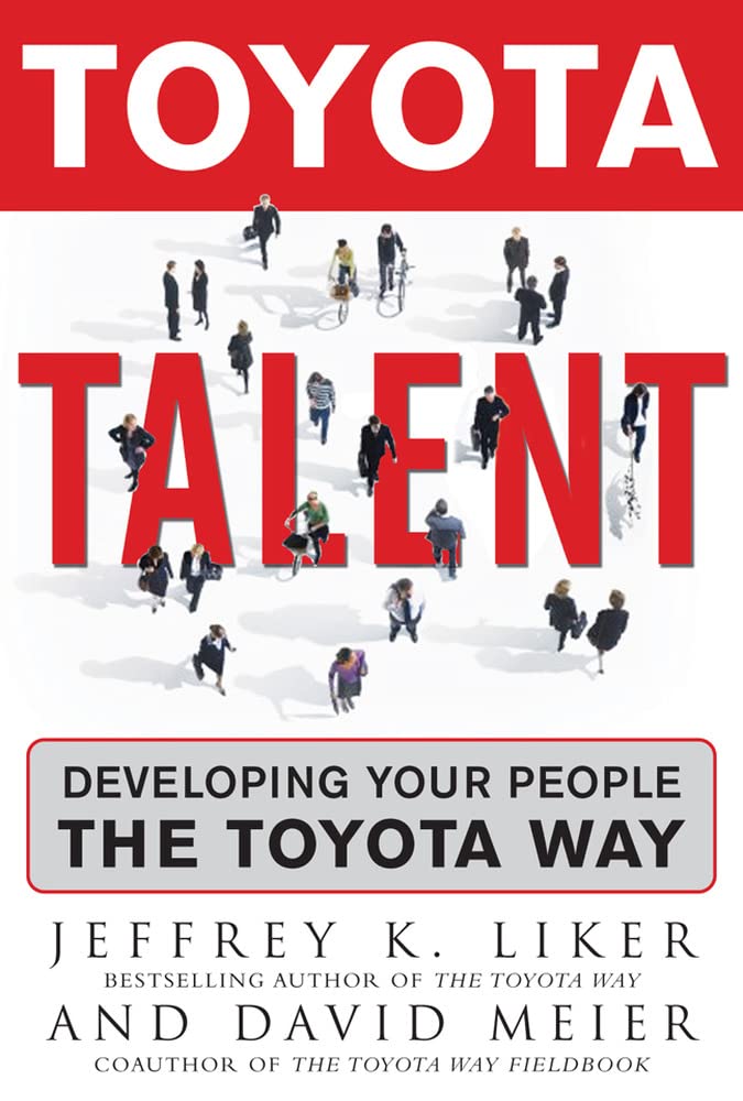 Toyota Talent: Developing Your People the Toyota Way by Like