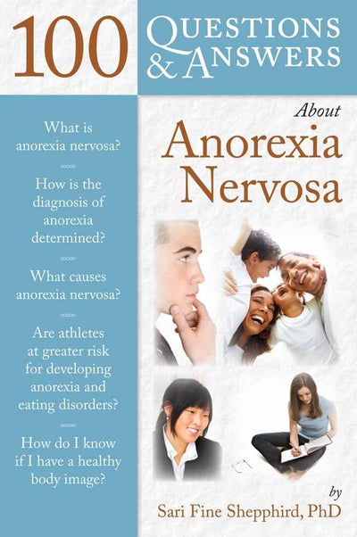100 Questions & Answers About Anorexia Nervosa (100 Questions and Answers About...)