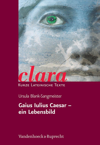 Gaius Iulius Caesar - ein Lebensbild (clara) (Traumatherapie Mit Emdr) (German Edition)