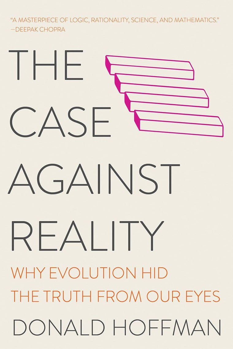 The Case Against Reality: Why Evolution Hid the Truth from Us