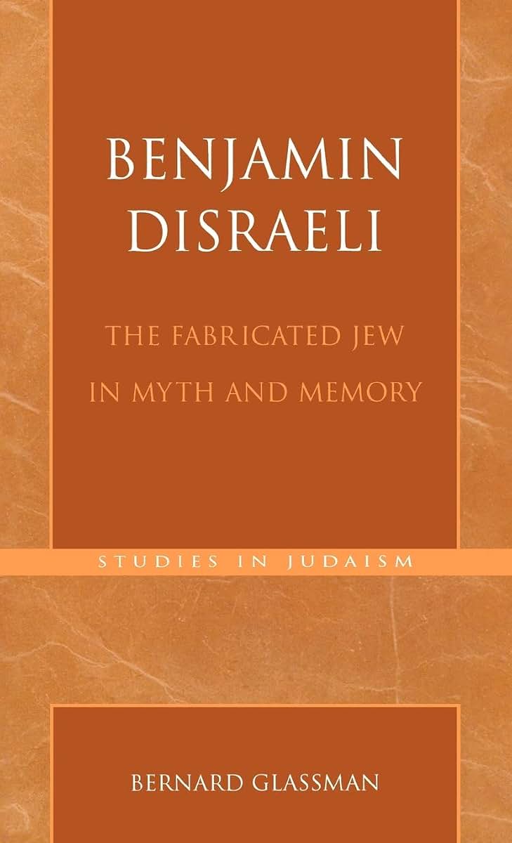 Benjamin Disraeli: The Fabricated Jew in Myth and Memory (Volume 171) (Studies in Judaism, 171)