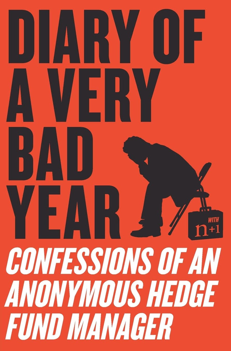 Diary of a Very Bad Year: Confessions of an Anonymous Hedge