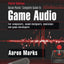 Aaron Marks' Complete Guide to Game Audio: For Composers, Sound Designers, Musicians, and Game Developers