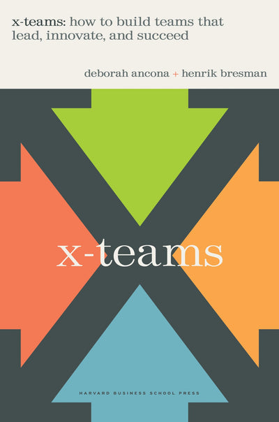 X-teams: How to Build Teams That Lead, Innovate and Succeed